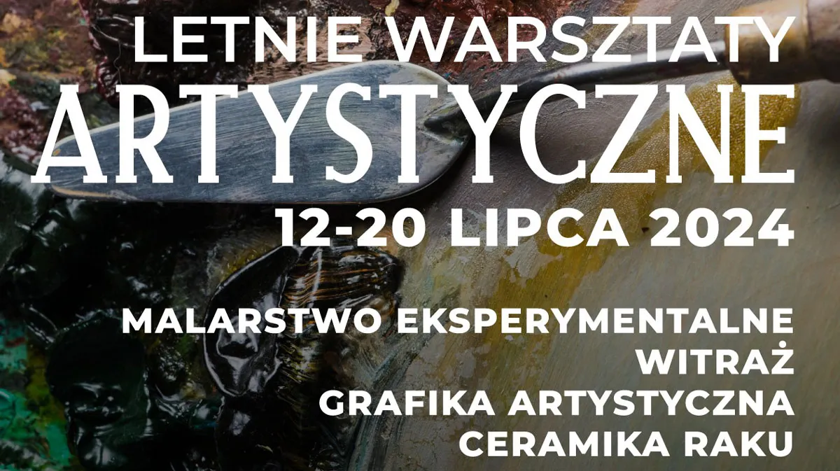 Nadchodzą Letnie Warsztaty Artystyczne 