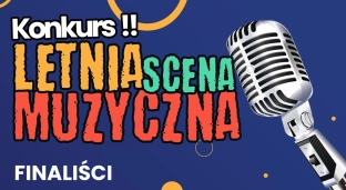 Znamy finalistów Letniej Sceny Muzycznej