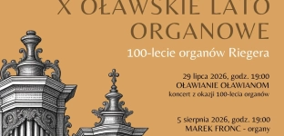 Podwójny jubileusz w Oławie. X Oławskie Lato Organowe i 100-lecie zabytkowych organów Riegera