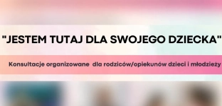 Jestem tutaj dla swojego dziecka. Konsultacje dla rodziców i opiekunów