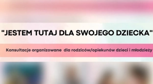 Jestem tutaj dla swojego dziecka. Konsultacje dla rodziców i opiekunów