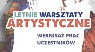 Wernisaż prac uczestników Letnich Warsztatów Artystycznych