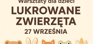 Lukrowe zwierzęta- weź udział w warsztatach