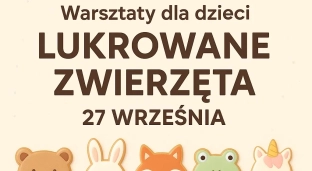 Lukrowe zwierzęta- weź udział w warsztatach