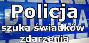 Policja poszukuje świadków zdarzenia