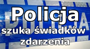 Policja poszukuje świadków zdarzenia