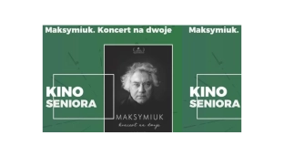 Majowe Kino Seniora: Maksymiuk. Koncert na dwoje