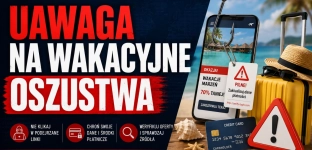 Bądź czujny i uważaj na wakacyjne oszustwa!